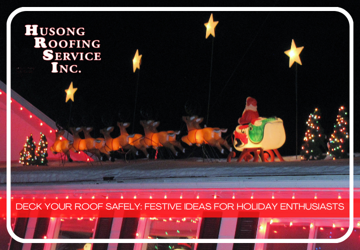Festive and lightweight roof decorations recommended by Husong Roofing.